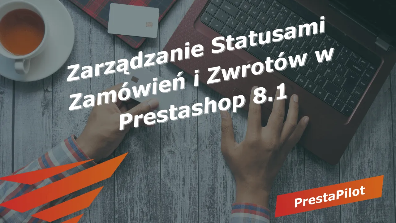 Zarządzanie Statusami Zamówień i Zwrotów w Prestashop 8.1