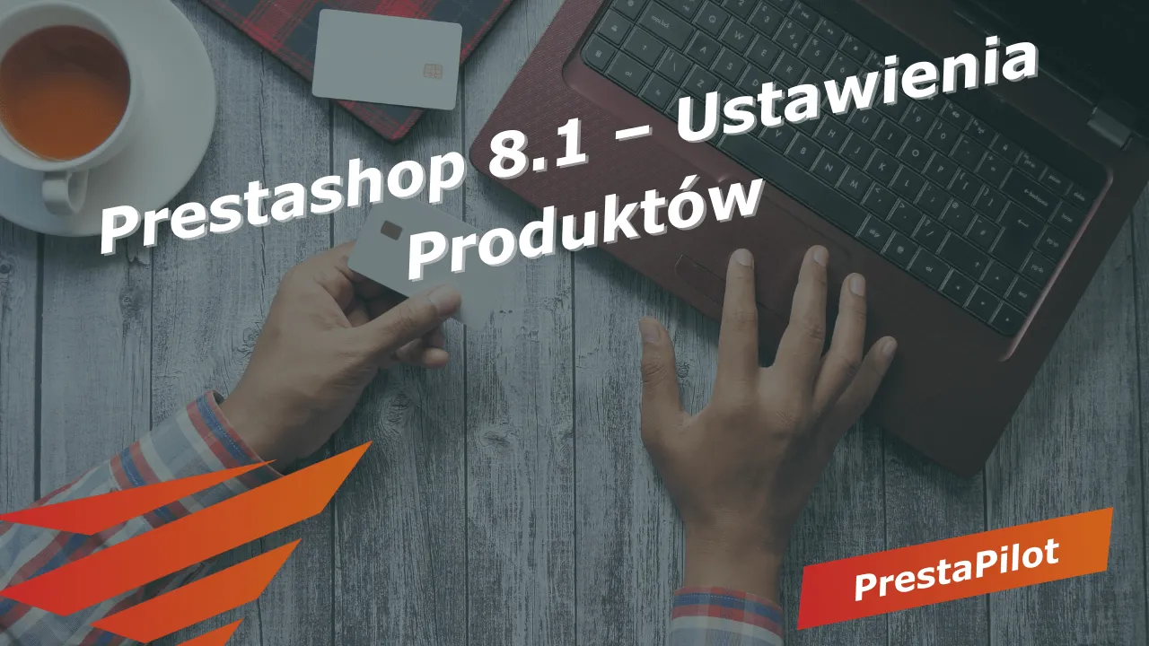 Prestashop 8.1 – Ustawienia Produktów
