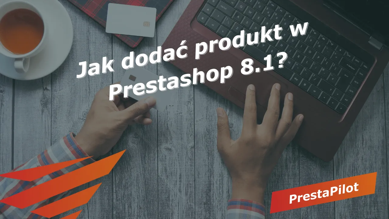 Jak dodać produkt w Prestashop 8.1
