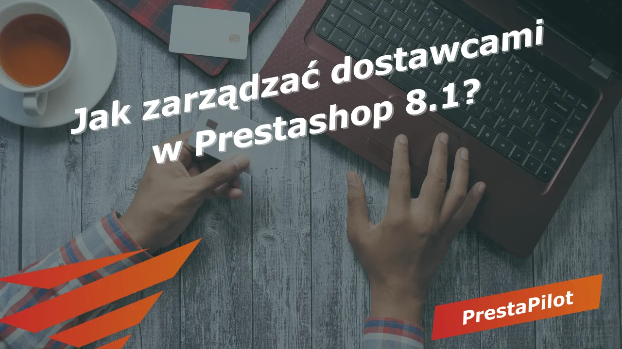 Jak zarządzać dostawcami w Prestashop 8.1?